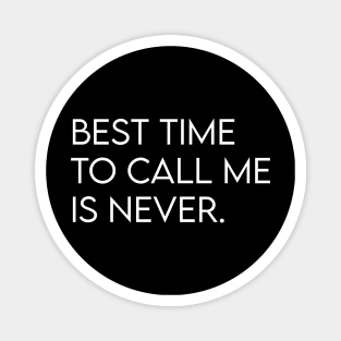 Best time to call me is never Magnet